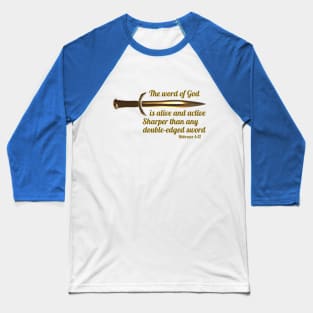 The word of God is alive and active. Sharper than any double-edged sword - Hebrews 4:12 Baseball T-Shirt